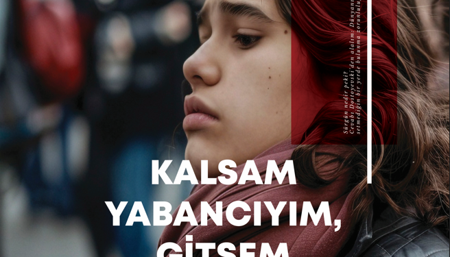 KALSAM YABANCIYIM, GİTSEM SÜRGÜN