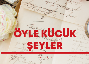ÖYLE KÜÇÜK ŞEYLER