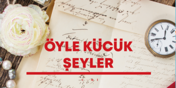 ÖYLE KÜÇÜK ŞEYLER