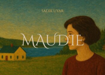 FARKLI OLANI SEVMEYEN BİR DÜNYADA SANATIN DİRENİŞİ: MAUDİE