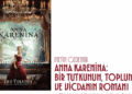 ANNA KARENİNA – BİR TUTKUNUN, TOPLUMUN VE VİCDANIN ROMANI