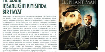 FİL ADAM: İNSANLIĞIN KIYISINDA BİR HAYAT – Sadık Uyar