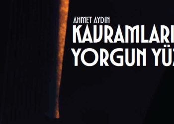 KAVRAMLARIN YORGUN YÜZÜ – AHMET AYDIN