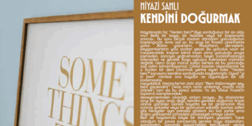 KENDİNİ DOĞURMAK -Niyazi SANLI